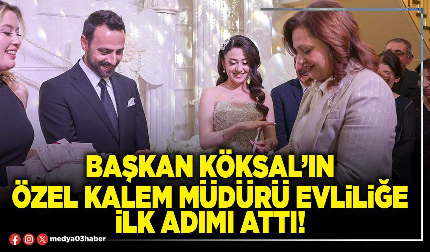 Başkan Köksal’ın Özel Kalem Müdürü evliliğe ilk adımı attı!