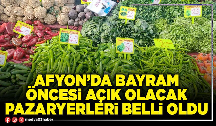 Afyon’da bayram öncesi açık olacak pazaryerleri belli oldu