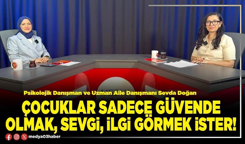 Çocuklar sadece güvende olmak, sevgi, ilgi görmek ister!