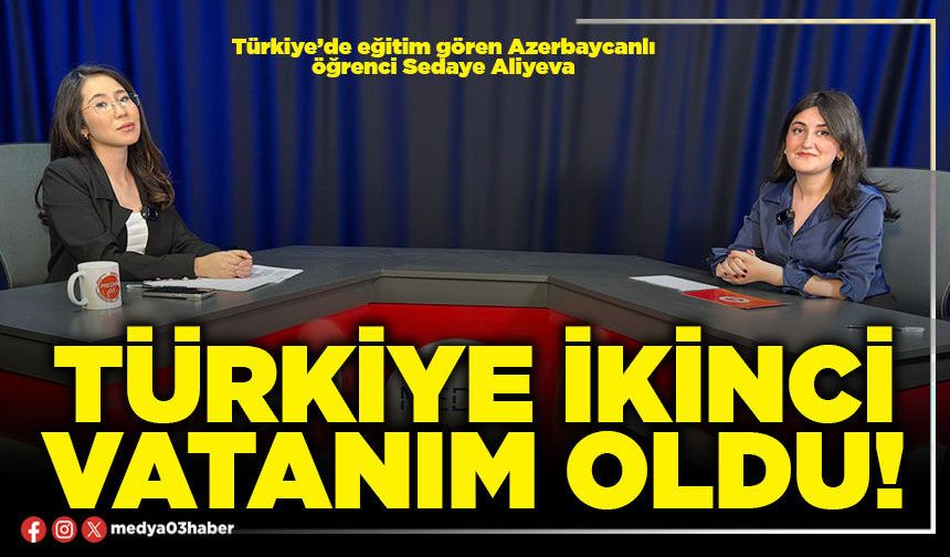 Türkiye ikinci vatanım oldu!