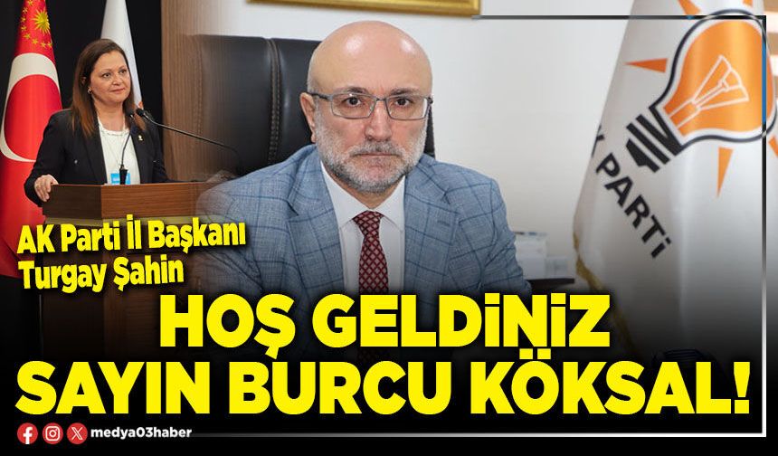 Hoş geldiniz Sayın Burcu Köksal!