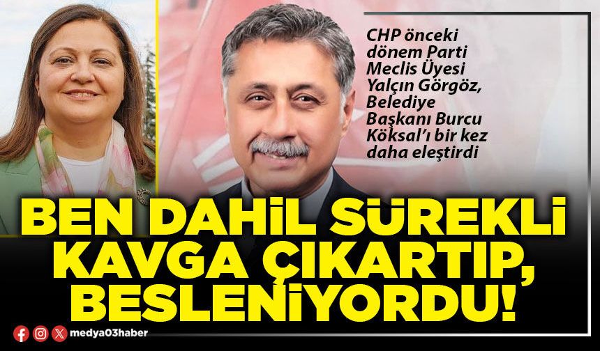 Ben dahil sürekli kavga çıkartıp, besleniyordu!