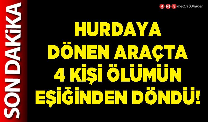 Hurdaya dönen araçta 4 kişi ölümün eşiğinden döndü!