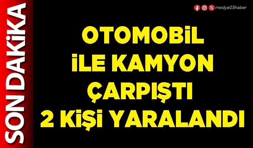 Otomobil ile kamyon çarpıştı 2 kişi yaralandı