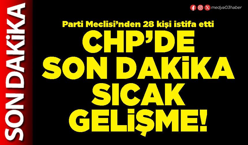 CHP’de son dakika sıcak gelişme!