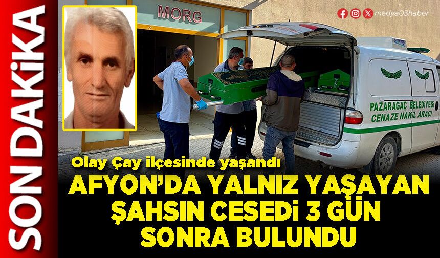 Afyon’da yalnız yaşayan şahsın cesedi 3 gün sonra bulundu