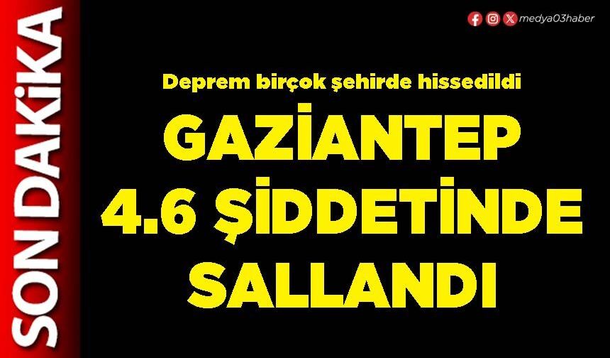 Gaziantep 4.6 şiddetinde sallandı