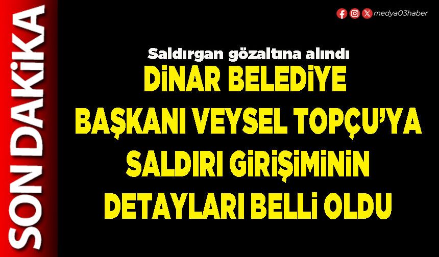 Dinar Belediye Başkanı Veysel Topçu’ya saldırı girişiminin detayları belli oldu
