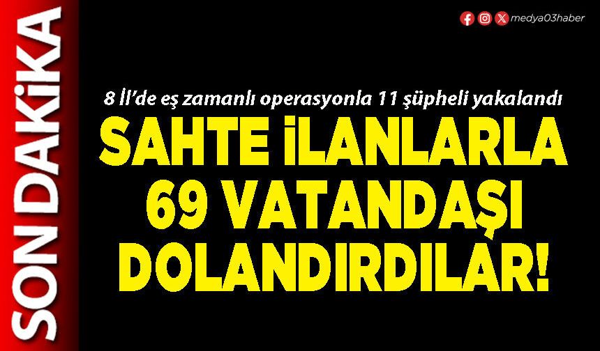 Sahte ilanlarla 69 vatandaşı dolandırdılar!
