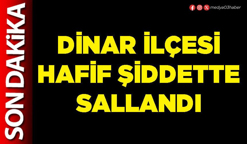 Dinar İlçesi hafif şiddette sallandı