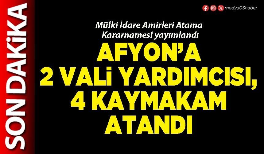 Afyon’a 2 Vali Yardımcısı, 4 Kaymakam atandı