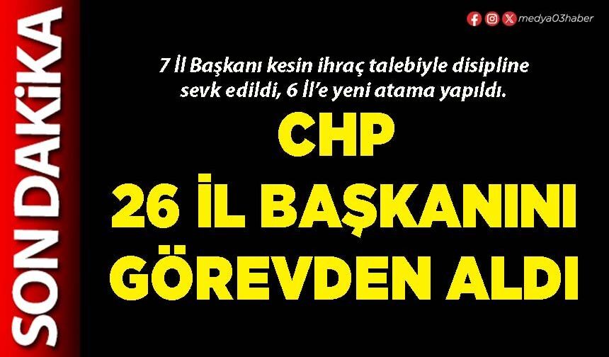 CHP 26 İl Başkanını görevden aldı