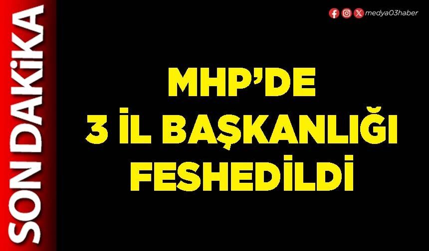 MHP’de 3 İl Başkanlığı feshedildi