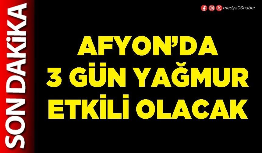 Afyon’da 3 gün yağmur etkili olacak