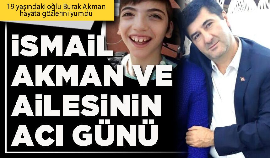 İsmail Akman ve ailesinin acı günü