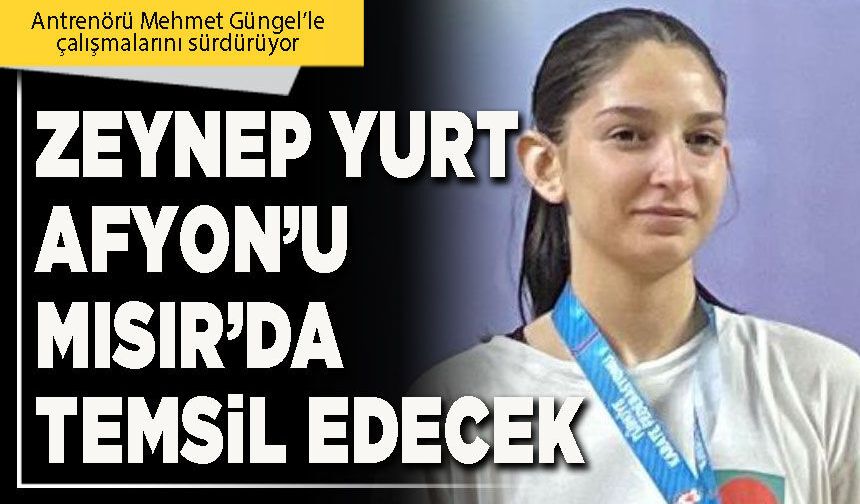 Zeynep Yurt Afyon’u Mısır’da temsil edecek
