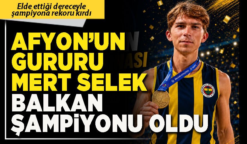 Afyon’un gururu Mert Selek Balkan Şampiyonu oldu