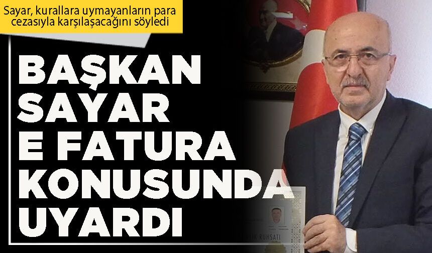 Başkan Sayar e Fatura konusunda uyardı