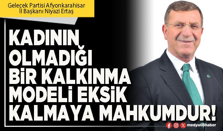 Kadının olmadığı bir kalkınma modeli eksik kalmaya mahkumdur!