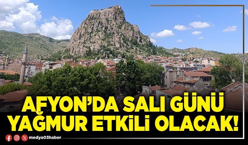 Afyon’da Salı günü yağmur etkili olacak!