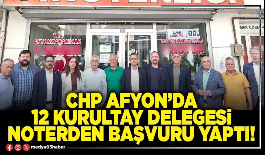 CHP Afyon’da 12 kurultay delegesi Noterden başvuru yaptı!