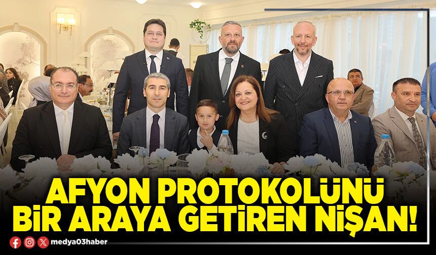 Afyon protokolünü bir araya getiren nişan!