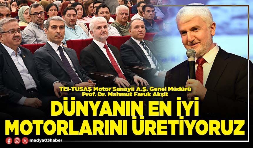 Dünyanın en iyi motorlarını üretiyoruz