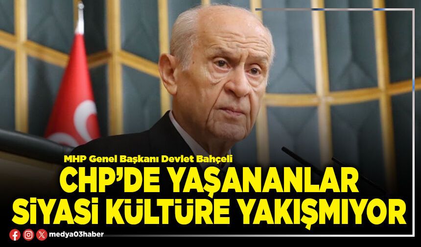 CHP’de yaşananlar siyasi kültüre yakışmıyor