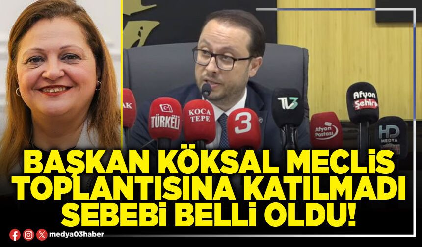 Başkan Köksal Meclis toplantısına katılmadı sebebi belli oldu!
