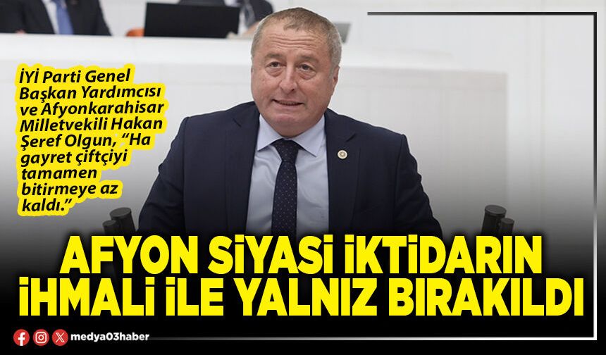 Afyon siyasi iktidarın ihmali ile yalnız bırakıldı