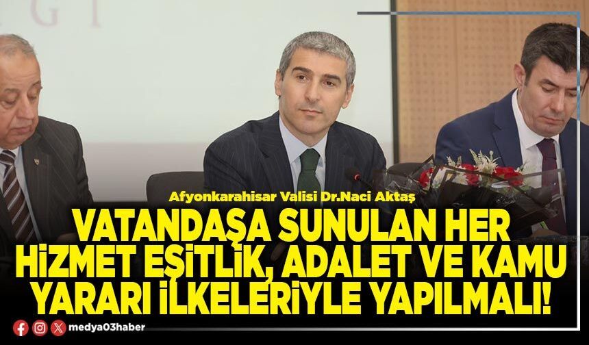 Vatandaşa sunulan her hizmet eşitlik, adalet ve kamu yararı ilkeleriyle yapılmalı!
