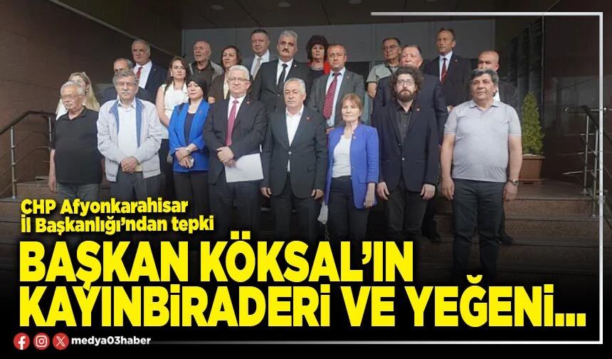 Başkan Köksal’ın kayınbiraderi ve yeğeni…