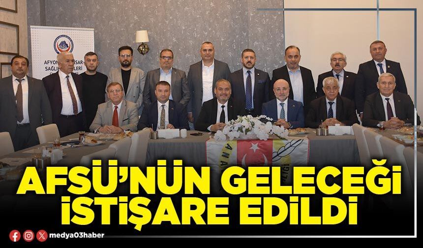 AFSÜ’nün geleceği istişare edildi