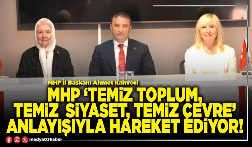 MHP ‘Temiz toplum, temiz siyaset, temiz çevre’ anlayışıyla hareket ediyor!