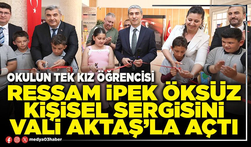 Okulun tek kız öğrencisi Ressam İpek Öksüz kişisel sergisini Vali Aktaş’la açtı