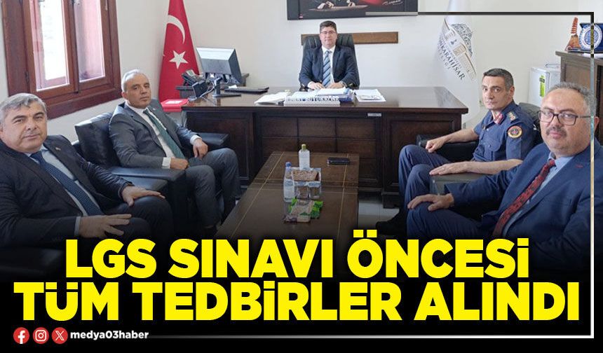 LGS sınavı öncesi tüm tedbirler alındı