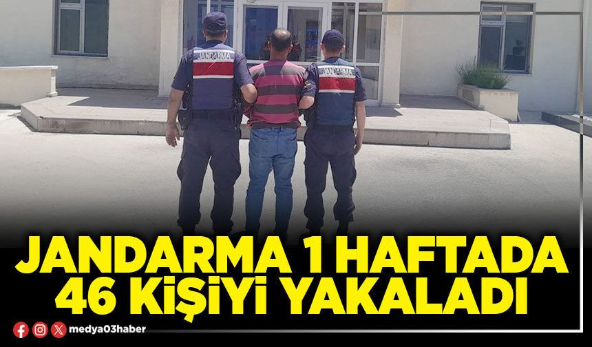 Jandarma 1 haftada 46 kişiyi yakaladı