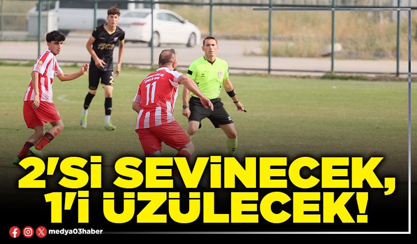 2'si sevinecek, 1'i üzülecek!