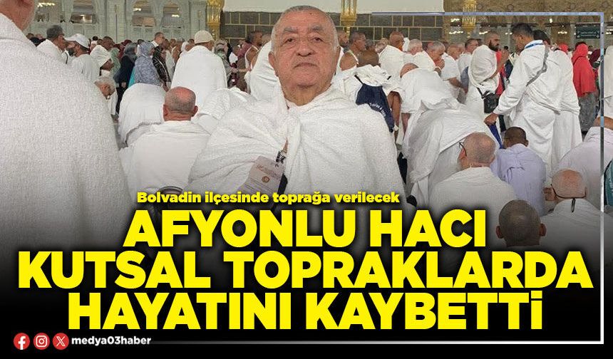 Afyonlu Hacı kutsal topraklarda hayatını kaybetti