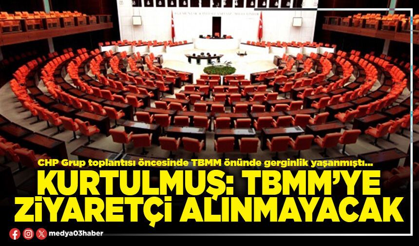 Kurtulmuş: TBMM’ye ziyaretçi alınmayacak