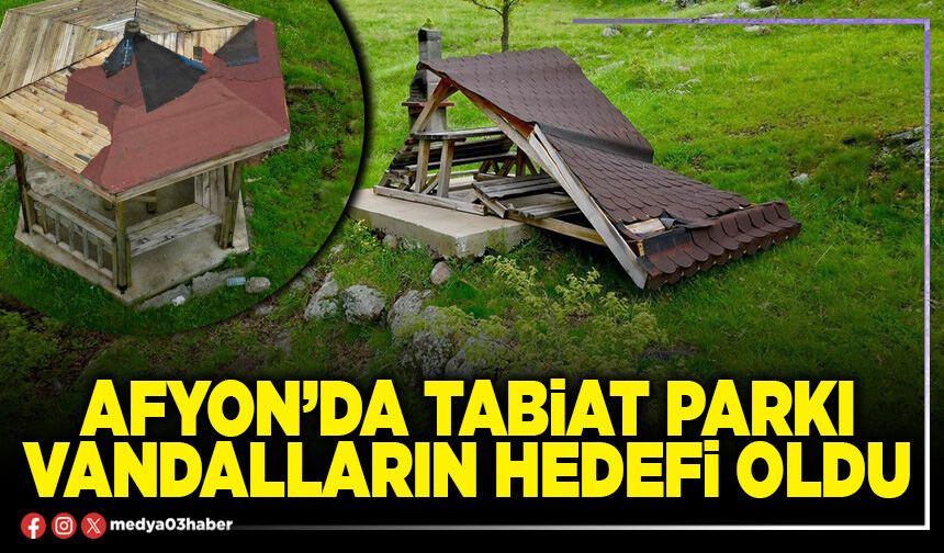 Afyon’da Tabiat Parkı vandalların hedefi oldu