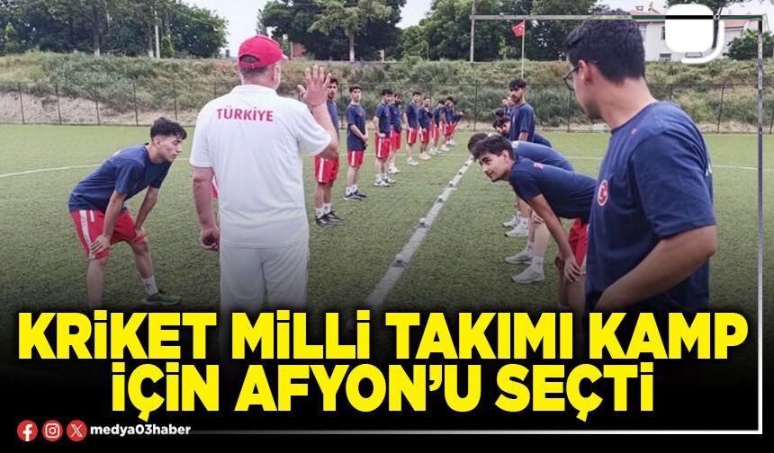 Kriket Milli Takımı kamp için Afyon’u seçti