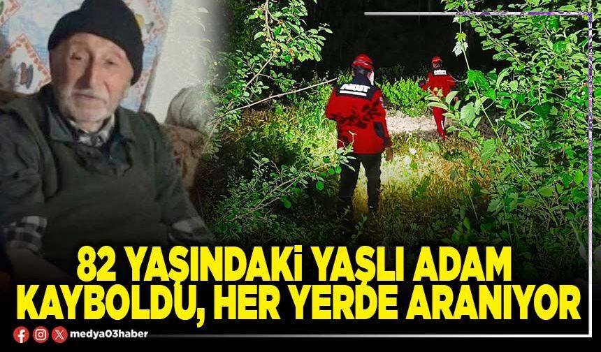82 yaşındaki yaşlı adam kayboldu, her yerde aranıyor