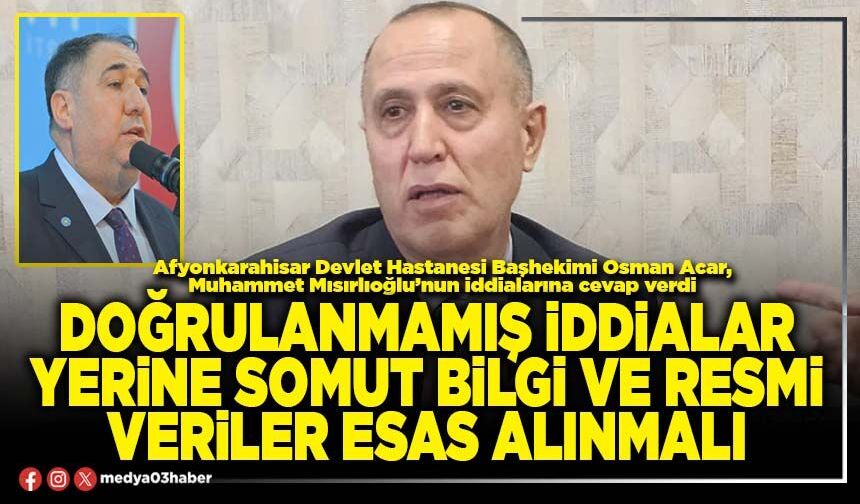 Doğrulanmamış iddialar yerine somut bilgi ve resmi veriler esas alınmalı