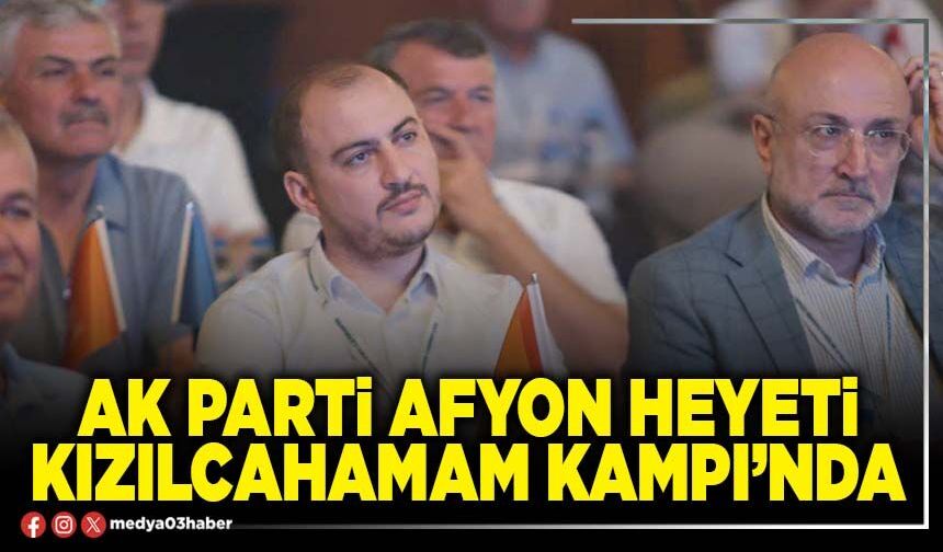 AK Parti Afyon heyeti Kızılcahamam kampı’nda