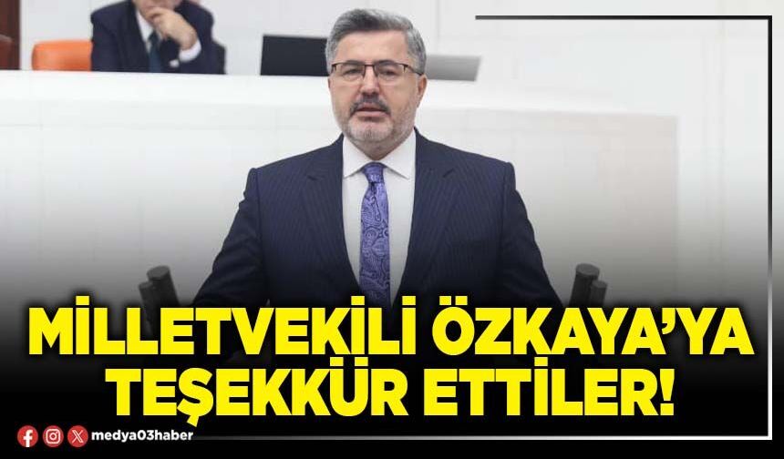 Milletvekili Özkaya’ya teşekkür ettiler!