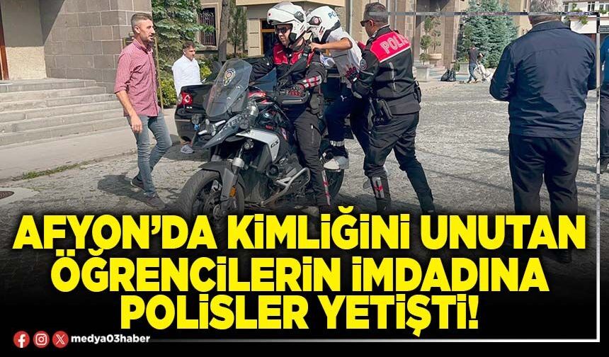 Afyon’da kimliğini unutan öğrencilerin imdadına polisler yetişti!