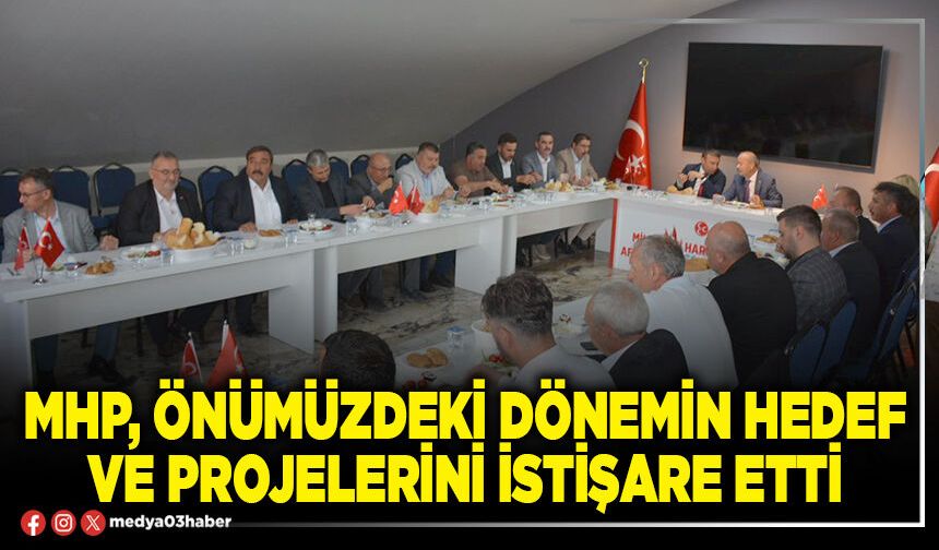 MHP, önümüzdeki dönemin hedef ve projelerini istişare etti