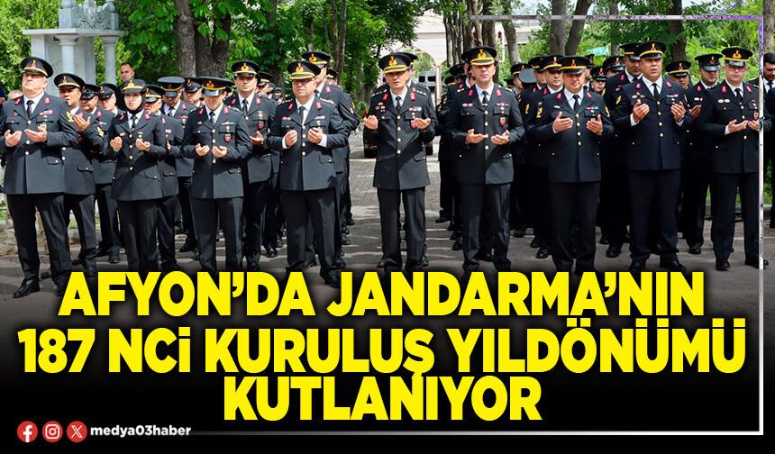 Afyon’da Jandarma’nın 187 nci kuruluş yıldönümü kutlanıyor
