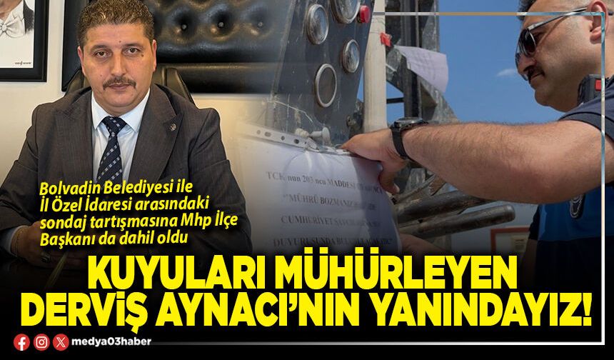 Kuyuları mühürleyen Derviş Aynacı’nın yanındayız!